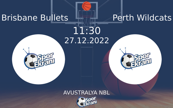 27 Aralık 2022 Brisbane Bullets vs Perth Wildcats maçı Hangi Kanalda Saat Kaçta Yayınlanacak?