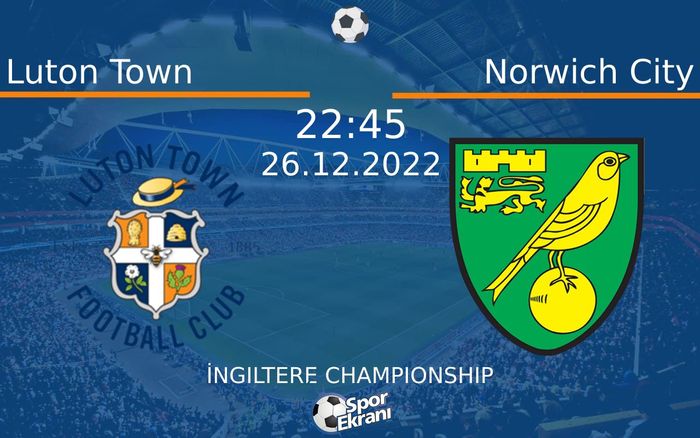 26 Aralık 2022 Luton Town vs Norwich City maçı Hangi Kanalda Saat Kaçta Yayınlanacak? 26 Aralık 2022 Luton Town vs Norwich City maçı Hangi Kanalda Saat Kaçta Yayınlanacak?
