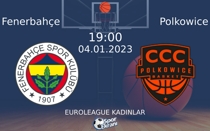 04 Ocak 2023 Fenerbahçe vs Polkowice maçı Hangi Kanalda Saat Kaçta Yayınlanacak? 04 Ocak 2023 Fenerbahçe vs Polkowice maçı Hangi Kanalda Saat Kaçta Yayınlanacak?