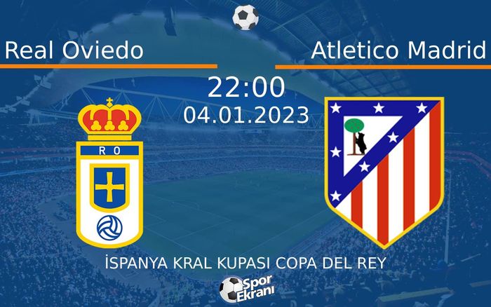 04 Ocak 2023 Real Oviedo vs Atletico Madrid maçı Hangi Kanalda Saat Kaçta Yayınlanacak? 04 Ocak 2023 Real Oviedo vs Atletico Madrid maçı Hangi Kanalda Saat Kaçta Yayınlanacak?