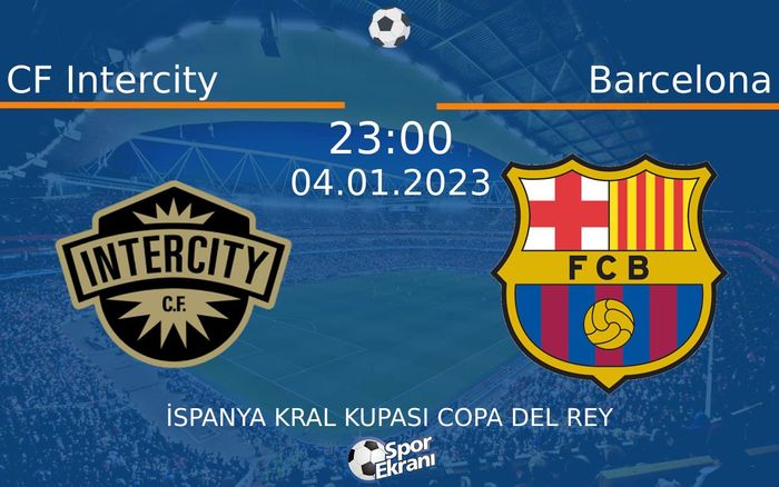 04 Ocak 2023 CF Intercity vs Barcelona maçı Hangi Kanalda Saat Kaçta Yayınlanacak? 04 Ocak 2023 CF Intercity vs Barcelona maçı Hangi Kanalda Saat Kaçta Yayınlanacak?