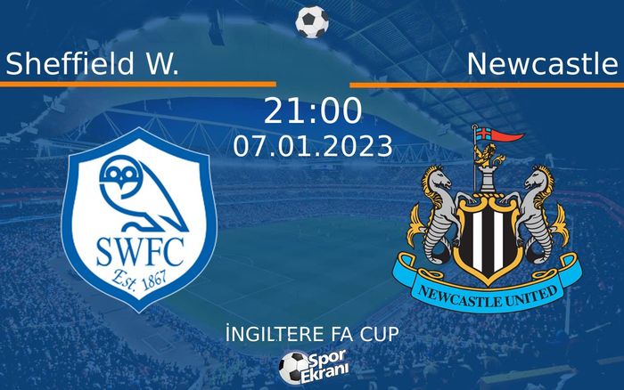 07 Ocak 2023 Sheffield W. vs Newcastle maçı Hangi Kanalda Saat Kaçta Yayınlanacak? 07 Ocak 2023 Sheffield W. vs Newcastle maçı Hangi Kanalda Saat Kaçta Yayınlanacak?