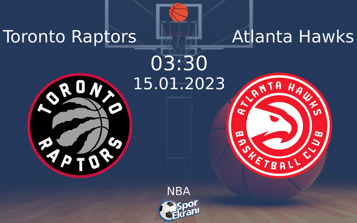 15 Ocak 2023 Toronto Raptors vs Atlanta Hawks maçı Hangi Kanalda Saat Kaçta Yayınlanacak?