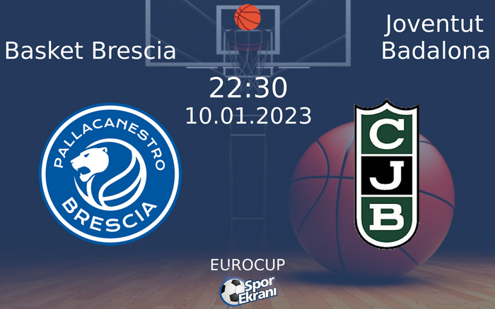 10 Ocak 2023 Basket Brescia vs Joventut Badalona maçı Hangi Kanalda Saat Kaçta Yayınlanacak?