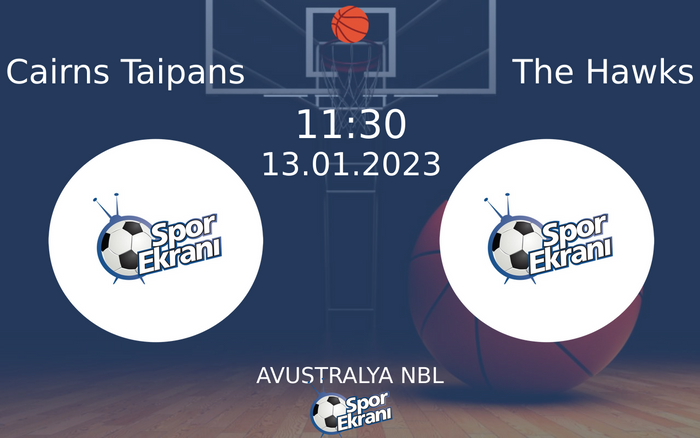 13 Ocak 2023 Cairns Taipans vs The Hawks maçı Hangi Kanalda Saat Kaçta Yayınlanacak? 13 Ocak 2023 Cairns Taipans vs The Hawks maçı Hangi Kanalda Saat Kaçta Yayınlanacak?