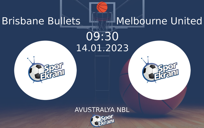 14 Ocak 2023 Brisbane Bullets vs Melbourne United maçı Hangi Kanalda Saat Kaçta Yayınlanacak?