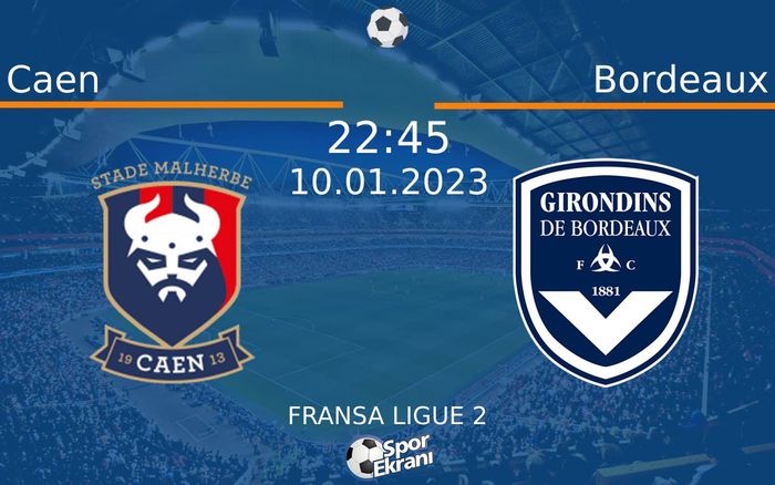 10 Ocak 2023 Caen vs Bordeaux maçı Hangi Kanalda Saat Kaçta Yayınlanacak?