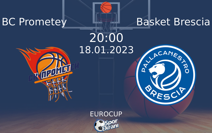 18 Ocak 2023 BC Prometey vs Basket Brescia maçı Hangi Kanalda Saat Kaçta Yayınlanacak? 18 Ocak 2023 BC Prometey vs Basket Brescia maçı Hangi Kanalda Saat Kaçta Yayınlanacak?