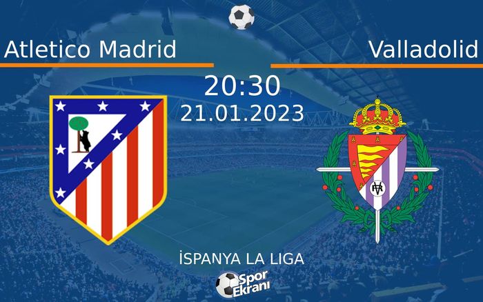 21 Ocak 2023 Atletico Madrid vs Valladolid maçı Hangi Kanalda Saat Kaçta Yayınlanacak? 21 Ocak 2023 Atletico Madrid vs Valladolid maçı Hangi Kanalda Saat Kaçta Yayınlanacak?