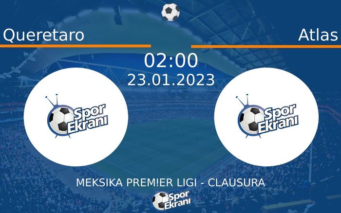 23 Ocak 2023 Queretaro vs Atlas maçı Hangi Kanalda Saat Kaçta Yayınlanacak?