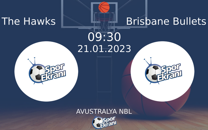 21 Ocak 2023 The Hawks vs Brisbane Bullets maçı Hangi Kanalda Saat Kaçta Yayınlanacak?