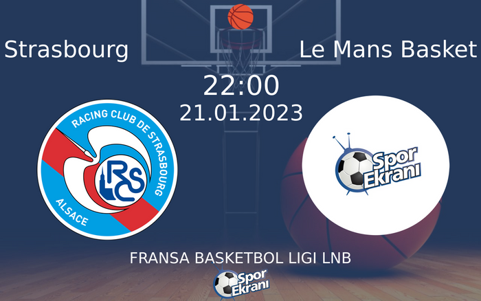21 Ocak 2023 Strasbourg vs Le Mans Basket maçı Hangi Kanalda Saat Kaçta Yayınlanacak? 21 Ocak 2023 Strasbourg vs Le Mans Basket maçı Hangi Kanalda Saat Kaçta Yayınlanacak?