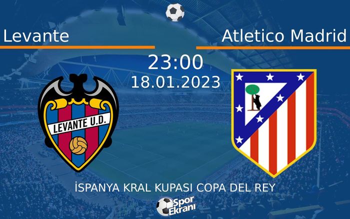 18 Ocak 2023 Levante vs Atletico Madrid maçı Hangi Kanalda Saat Kaçta Yayınlanacak? 18 Ocak 2023 Levante vs Atletico Madrid maçı Hangi Kanalda Saat Kaçta Yayınlanacak?