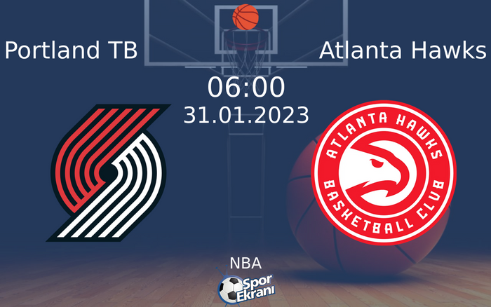 31 Ocak 2023 Portland TB vs Atlanta Hawks maçı Hangi Kanalda Saat Kaçta Yayınlanacak?