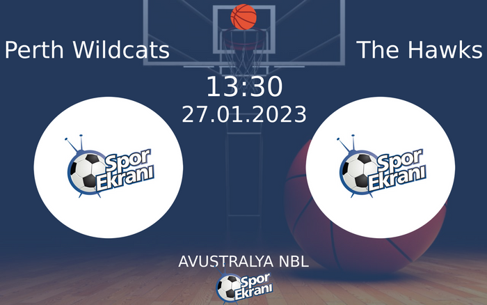 27 Ocak 2023 Perth Wildcats vs The Hawks maçı Hangi Kanalda Saat Kaçta Yayınlanacak?