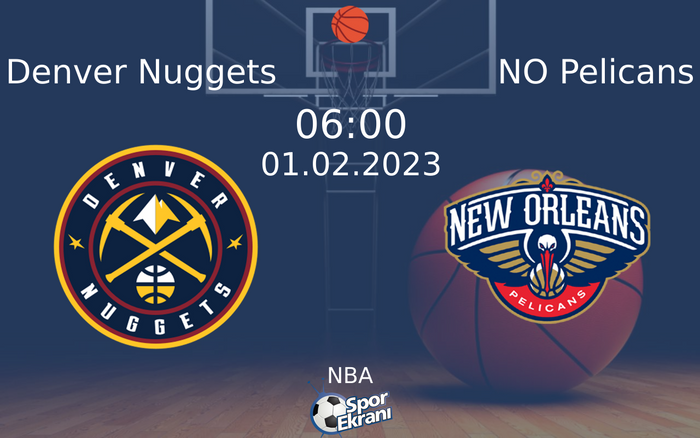 01 Şubat 2023 Denver Nuggets vs NO Pelicans maçı Hangi Kanalda Saat Kaçta Yayınlanacak?