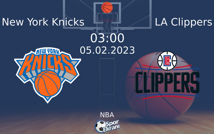 05 Şubat 2023 New York Knicks vs LA Clippers maçı Hangi Kanalda Saat Kaçta Yayınlanacak?