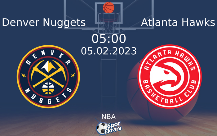 05 Şubat 2023 Denver Nuggets vs Atlanta Hawks maçı Hangi Kanalda Saat Kaçta Yayınlanacak?