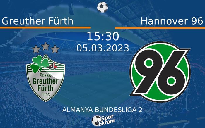 05 Mart 2023 Greuther Fürth vs Hannover 96 maçı Hangi Kanalda Saat Kaçta Yayınlanacak? 05 Mart 2023 Greuther Fürth vs Hannover 96 maçı Hangi Kanalda Saat Kaçta Yayınlanacak?