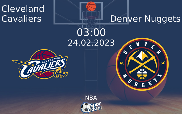 24 Şubat 2023 Cleveland Cavaliers vs Denver Nuggets maçı Hangi Kanalda Saat Kaçta Yayınlanacak? 24 Şubat 2023 Cleveland Cavaliers vs Denver Nuggets maçı Hangi Kanalda Saat Kaçta Yayınlanacak?