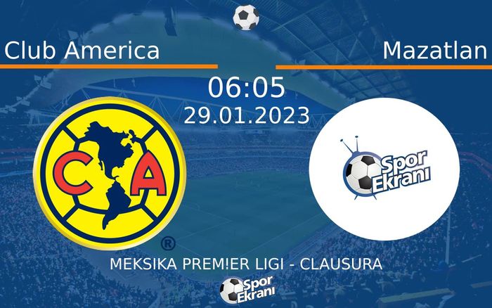 29 Ocak 2023 Club America vs Mazatlan maçı Hangi Kanalda Saat Kaçta Yayınlanacak?