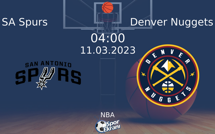 11 Mart 2023 SA Spurs vs Denver Nuggets maçı Hangi Kanalda Saat Kaçta Yayınlanacak?