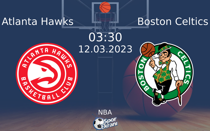 12 Mart 2023 Atlanta Hawks vs Boston Celtics maçı Hangi Kanalda Saat Kaçta Yayınlanacak? 12 Mart 2023 Atlanta Hawks vs Boston Celtics maçı Hangi Kanalda Saat Kaçta Yayınlanacak?
