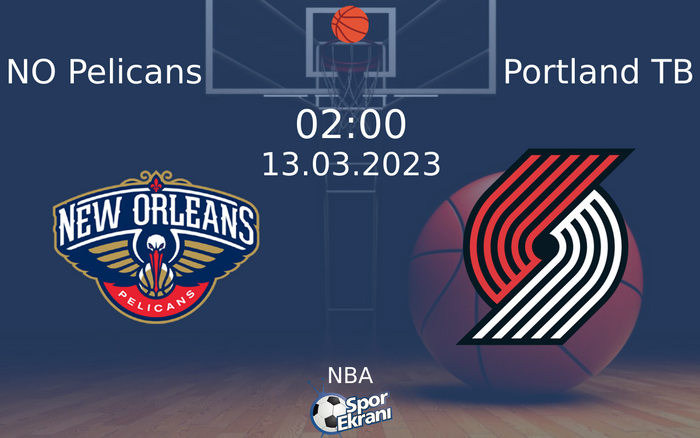 13 Mart 2023 NO Pelicans vs Portland TB maçı Hangi Kanalda Saat Kaçta Yayınlanacak? 13 Mart 2023 NO Pelicans vs Portland TB maçı Hangi Kanalda Saat Kaçta Yayınlanacak?
