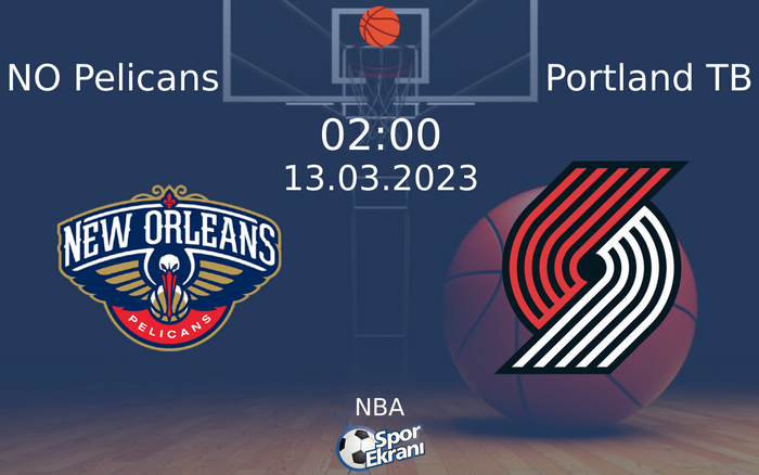 13 Mart 2023 NO Pelicans vs Portland TB maçı Hangi Kanalda Saat Kaçta Yayınlanacak?