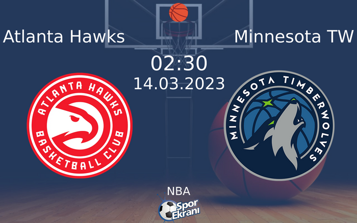 14 Mart 2023 Atlanta Hawks vs Minnesota TW maçı Hangi Kanalda Saat Kaçta Yayınlanacak?