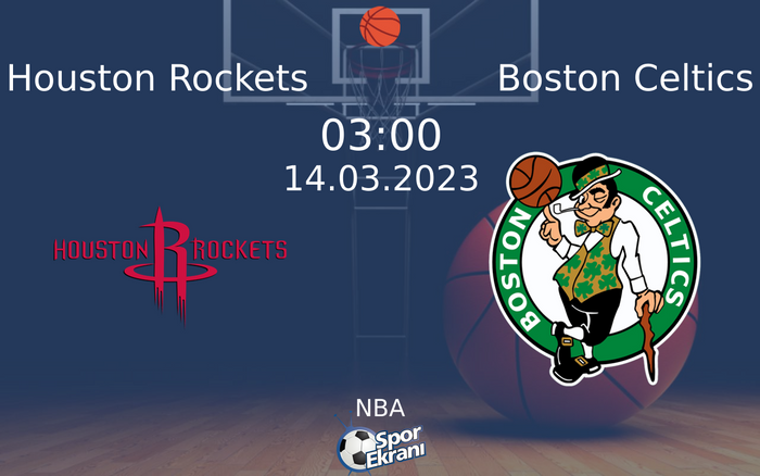 14 Mart 2023 Houston Rockets vs Boston Celtics maçı Hangi Kanalda Saat Kaçta Yayınlanacak?