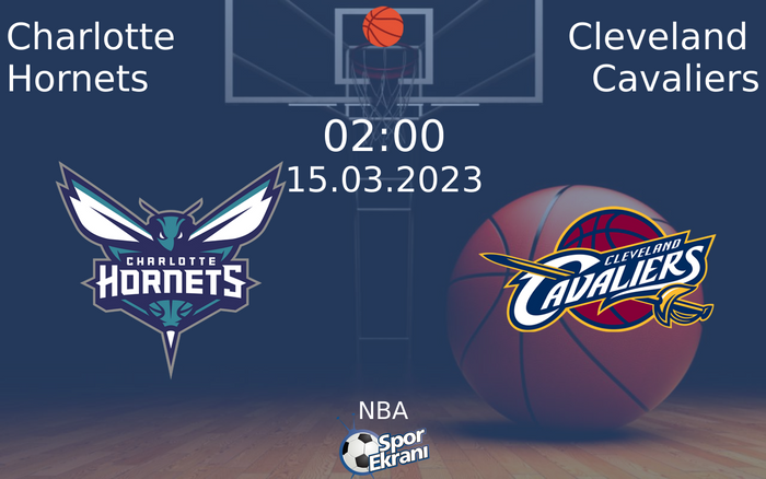 15 Mart 2023 Charlotte Hornets vs Cleveland Cavaliers maçı Hangi Kanalda Saat Kaçta Yayınlanacak?