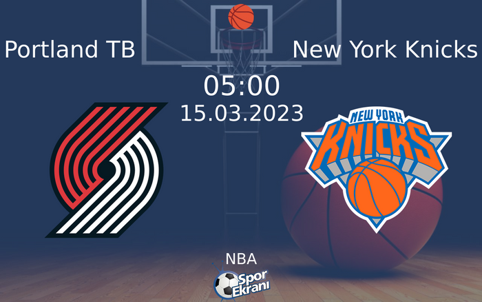 15 Mart 2023 Portland TB vs New York Knicks maçı Hangi Kanalda Saat Kaçta Yayınlanacak?