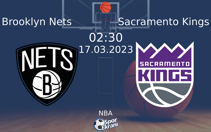 17 Mart 2023 Brooklyn Nets vs Sacramento Kings maçı Hangi Kanalda Saat Kaçta Yayınlanacak?