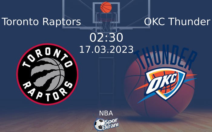 17 Mart 2023 Toronto Raptors vs OKC Thunder maçı Hangi Kanalda Saat Kaçta Yayınlanacak?