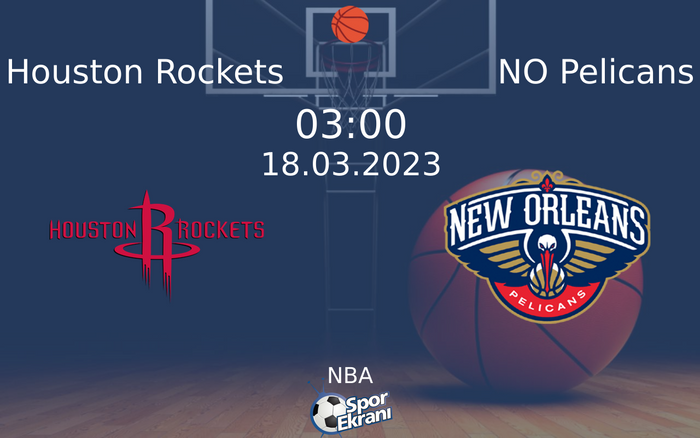 18 Mart 2023 Houston Rockets vs NO Pelicans maçı Hangi Kanalda Saat Kaçta Yayınlanacak?