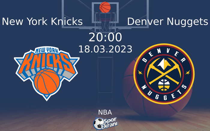 18 Mart 2023 New York Knicks vs Denver Nuggets maçı Hangi Kanalda Saat Kaçta Yayınlanacak? 18 Mart 2023 New York Knicks vs Denver Nuggets maçı Hangi Kanalda Saat Kaçta Yayınlanacak?