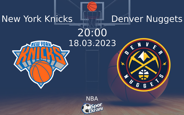 18 Mart 2023 New York Knicks vs Denver Nuggets maçı Hangi Kanalda Saat Kaçta Yayınlanacak?