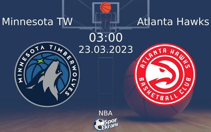 23 Mart 2023 Minnesota TW vs Atlanta Hawks maçı Hangi Kanalda Saat Kaçta Yayınlanacak? 23 Mart 2023 Minnesota TW vs Atlanta Hawks maçı Hangi Kanalda Saat Kaçta Yayınlanacak?