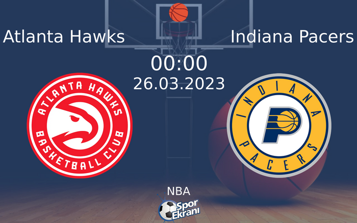 26 Mart 2023 Atlanta Hawks vs Indiana Pacers maçı Hangi Kanalda Saat Kaçta Yayınlanacak?