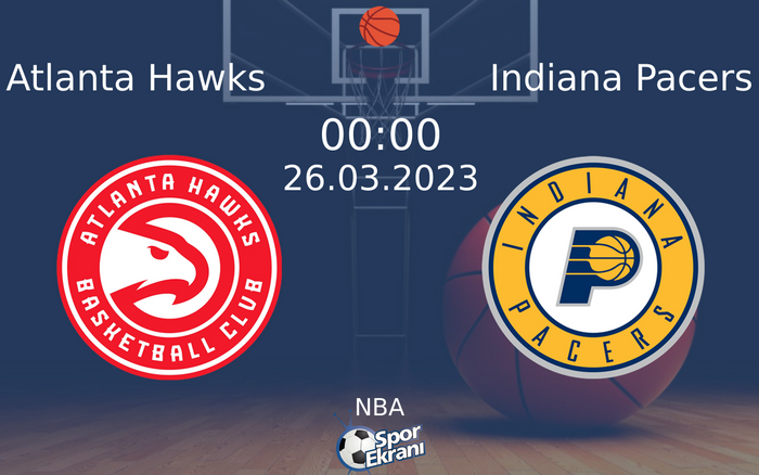 26 Mart 2023 Atlanta Hawks vs Indiana Pacers maçı Hangi Kanalda Saat Kaçta Yayınlanacak? 26 Mart 2023 Atlanta Hawks vs Indiana Pacers maçı Hangi Kanalda Saat Kaçta Yayınlanacak?