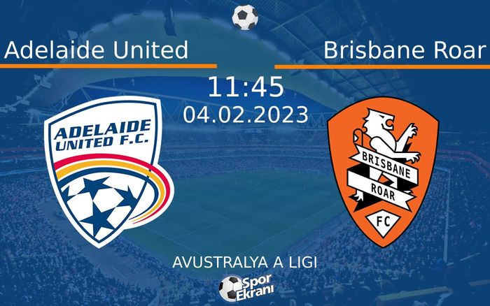 04 Şubat 2023 Adelaide United vs Brisbane Roar maçı Hangi Kanalda Saat Kaçta Yayınlanacak? 04 Şubat 2023 Adelaide United vs Brisbane Roar maçı Hangi Kanalda Saat Kaçta Yayınlanacak?
