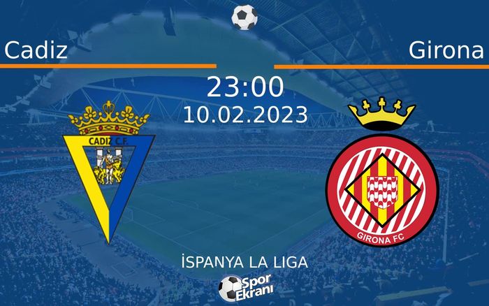 10 Şubat 2023 Cadiz vs Girona maçı Hangi Kanalda Saat Kaçta Yayınlanacak? 10 Şubat 2023 Cadiz vs Girona maçı Hangi Kanalda Saat Kaçta Yayınlanacak?