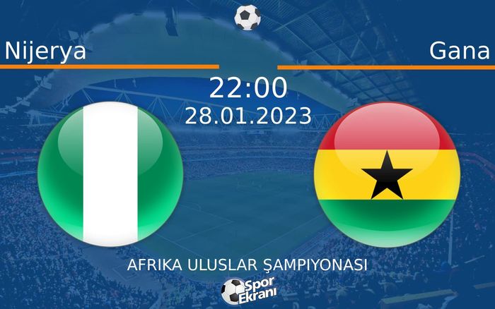 28 Ocak 2023 Nijerya vs Gana maçı Hangi Kanalda Saat Kaçta Yayınlanacak? 28 Ocak 2023 Nijerya vs Gana maçı Hangi Kanalda Saat Kaçta Yayınlanacak?