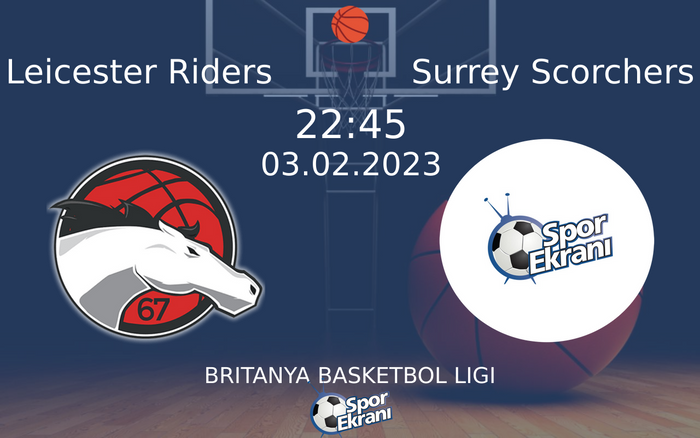 03 Şubat 2023 Leicester Riders vs Surrey Scorchers maçı Hangi Kanalda Saat Kaçta Yayınlanacak?