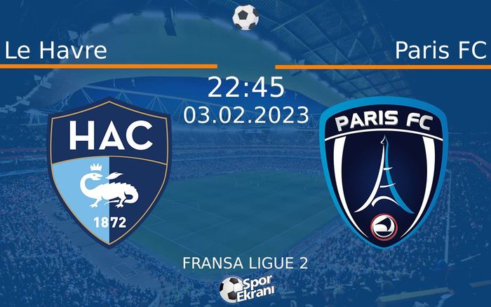 03 Şubat 2023 Le Havre vs Paris FC maçı Hangi Kanalda Saat Kaçta Yayınlanacak? 03 Şubat 2023 Le Havre vs Paris FC maçı Hangi Kanalda Saat Kaçta Yayınlanacak?