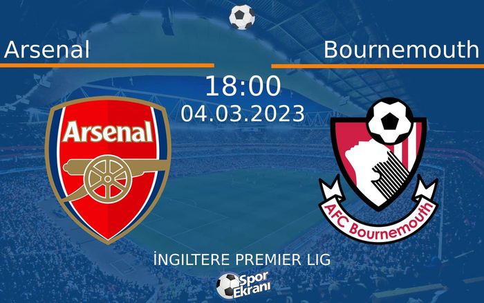 04 Mart 2023 Arsenal vs Bournemouth maçı Hangi Kanalda Saat Kaçta Yayınlanacak? 04 Mart 2023 Arsenal vs Bournemouth maçı Hangi Kanalda Saat Kaçta Yayınlanacak?