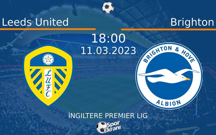 11 Mart 2023 Leeds United vs Brighton maçı Hangi Kanalda Saat Kaçta Yayınlanacak? 11 Mart 2023 Leeds United vs Brighton maçı Hangi Kanalda Saat Kaçta Yayınlanacak?