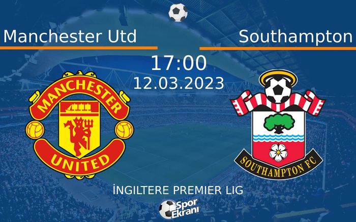 12 Mart 2023 Manchester Utd vs Southampton maçı Hangi Kanalda Saat Kaçta Yayınlanacak? 12 Mart 2023 Manchester Utd vs Southampton maçı Hangi Kanalda Saat Kaçta Yayınlanacak?