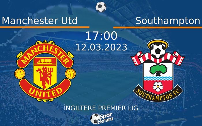 12 Mart 2023 Manchester Utd vs Southampton maçı Hangi Kanalda Saat Kaçta Yayınlanacak?